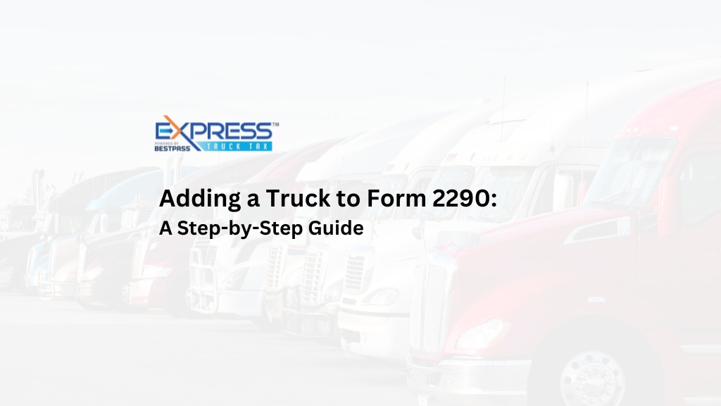 Adding A Truck To Form 2290 A Step By Step Guide Blog